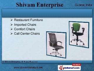    Restaurant Furniture
   Imported Chairs
   Comfort Chairs
   Call Center Chairs
 