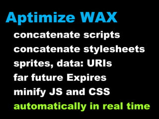 Aptimize WAXconcatenate scriptsconcatenate stylesheetssprites, data: URIsfar future Expiresminify JS and CSSautomatically in real time