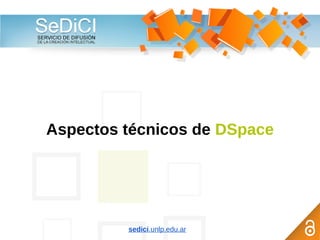 Aspectos técnicos de DSpace
sedici.unlp.edu.ar
 