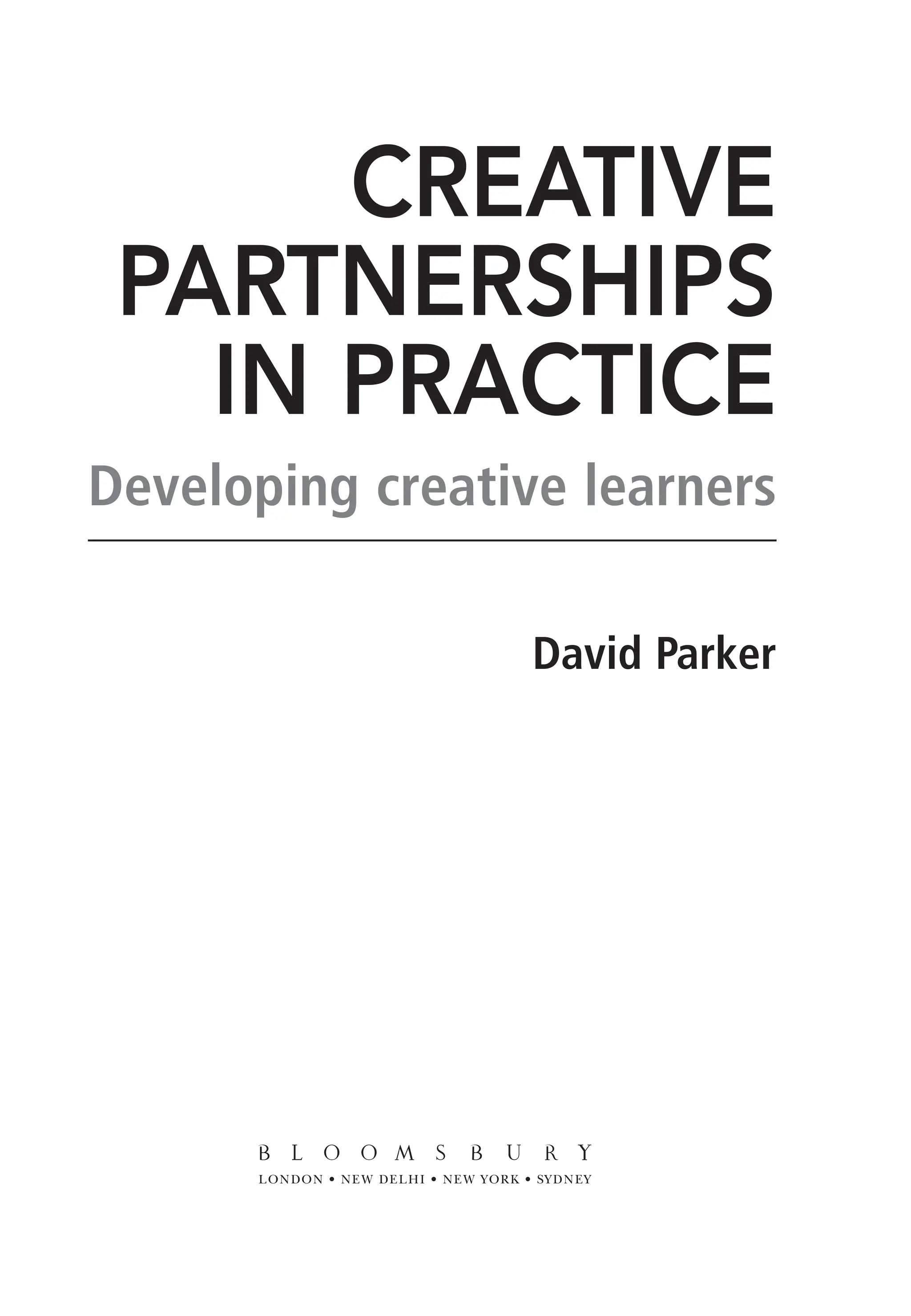 Creative
Partnerships
in Practice
Developing creative learners
David Parker
9781441109224_txt_print.indd 1 09/09/2013 15:27
 