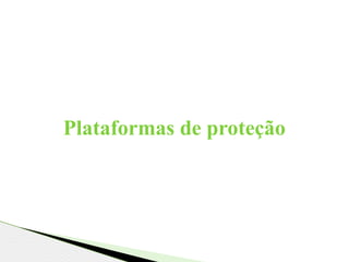 Plataformas de proteção
 