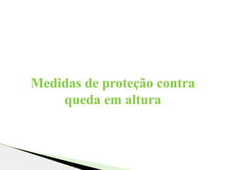 Medidas de proteção contra
queda em altura
 