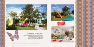 perspectiva ilustrada do play minicidade                                                                                                                                                   perspectiva ilustrada do playground




                                                                                                                                                                                                                                               REGUES
                                                                                                                                                                                                                                      MUNS ENT
                                                                                                                                                                                                                             ÁREAS CO E DECORADAS
                                                                                                                                                                                                                                       S
                                                                                                                                                                                                                              EQUIPADA DO COM O
                                                                                                                                                                                                                                 D E ACOR          IVO.
                                                                                                                                                                                                                                         L DESCRIT
                                                                                                                                                                                                                               MEMORIA



                                                                                                                                                                                                                                                          perspectiva ilustrada da brinquedoteca




                                                                                                  e para oS pequenoS,
                                                                                              oS caminhoS da aLeGria
                                                                                                    com SeGurança Já
                                                                                                    eStão GarantidoS


                          paisagismo meramente ilustrativo, o empreendimento será entregue com a vegetação implantada por meio de mudas, conforme especificação do projeto paisagístico.
 