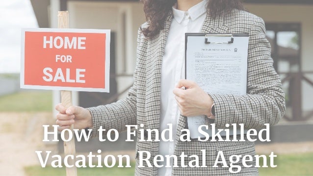 How to Find a Skilled
Vacation Rental Agent
 