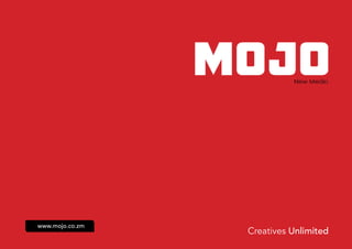 www.mojo.co.zm
Creatives Unlimited
 