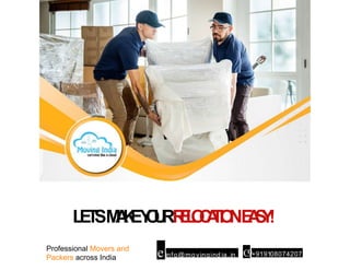 L
E
T
'
SM
A
K
EY
O
U
RR
E
L
O
C
A
TI
O
NE
A
S
Y
!
Professional Movers and
Packers across India einfo@movingind ia.in C
9+919108074207
 