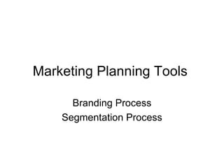 Branding Process Segmentation Process Marketing Planning Tools  