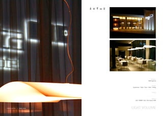 Designer
Bakerygroup
_______________
Models
Suspension / Table / Floor / Wall / Ceiling
_______________
Colours
_______________
Options
LED / DIMM / Dali / DSI Switch DIM
_______________
LIGHT VOLUMEPINETA HOTEL | NEW YORK
 