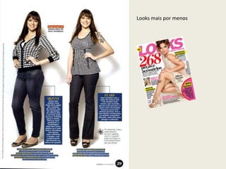Looks mais por menos
 