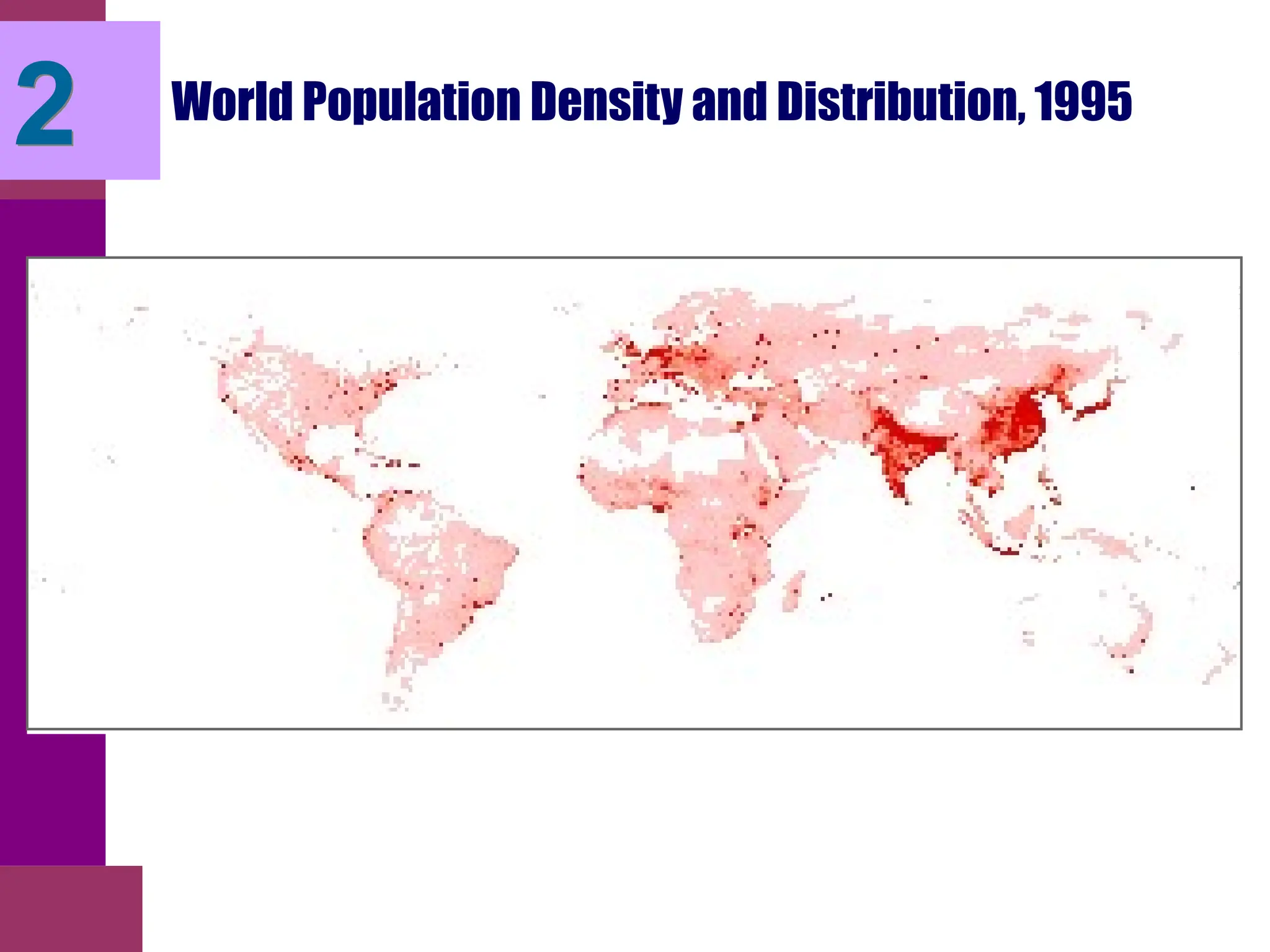 World Population Density and Distribution, 1995
2
 
