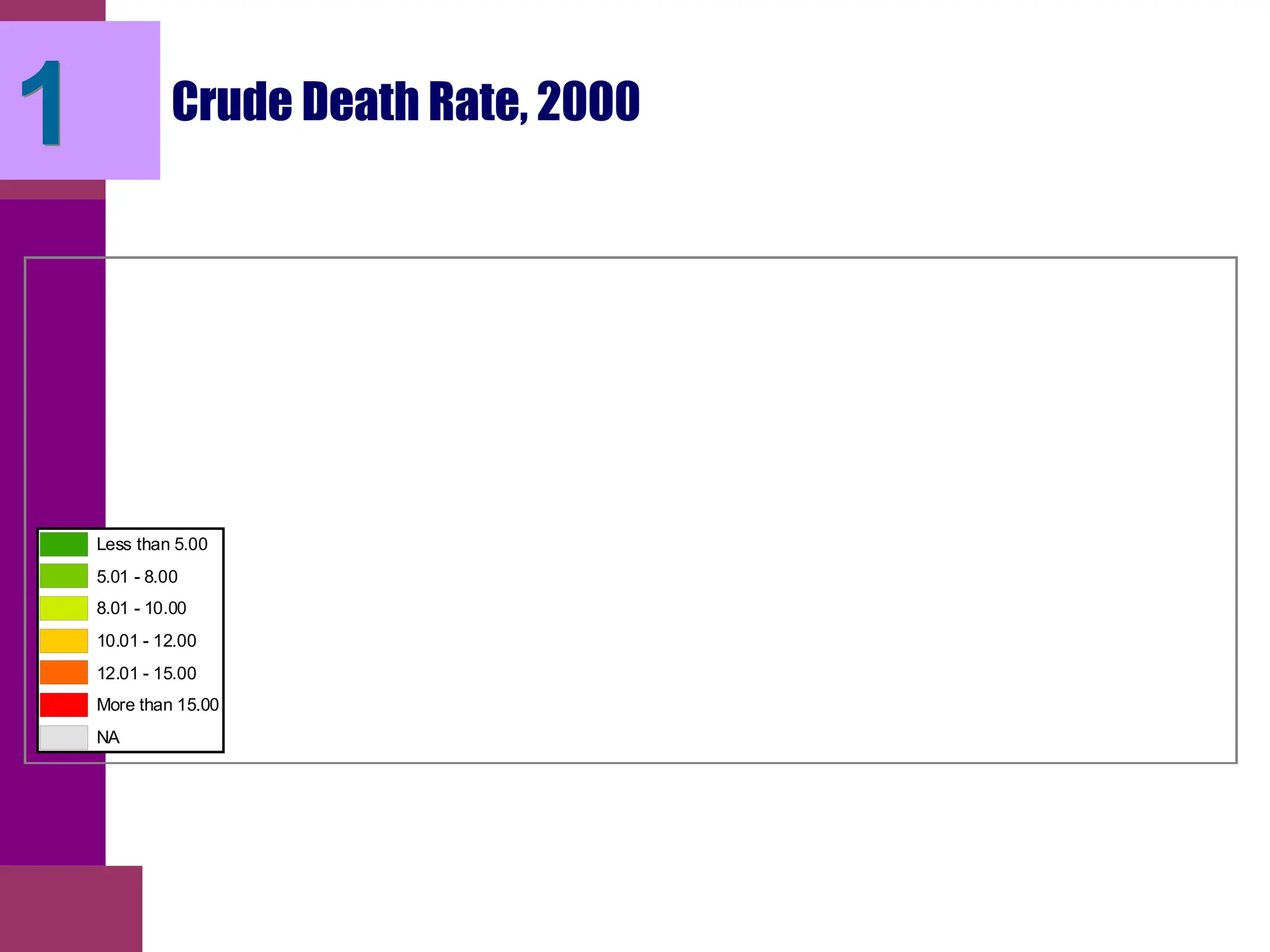 Crude Death Rate, 2000
Less than 5.00
5.01 - 8.00
8.01 - 10.00
10.01 - 12.00
12.01 - 15.00
More than 15.00
NA
1
 
