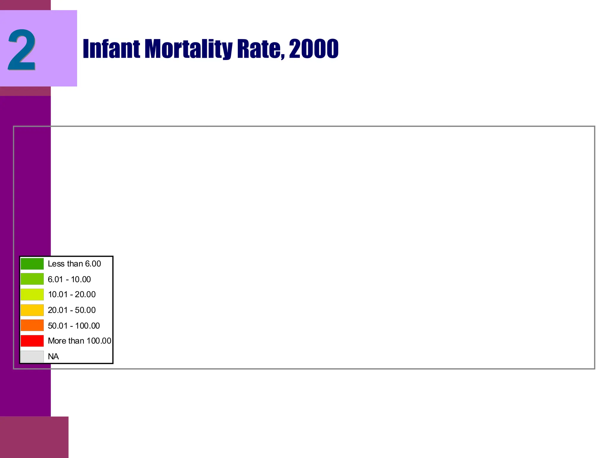 Infant Mortality Rate, 2000
Less than 6.00
6.01 - 10.00
10.01 - 20.00
20.01 - 50.00
50.01 - 100.00
More than 100.00
NA
2
 