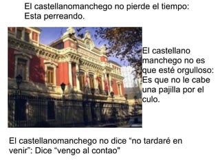 El castellanomanchego no dice “no tardaré en venir”: Dice “vengo al contao&quot; El castellano manchego no es que esté org...