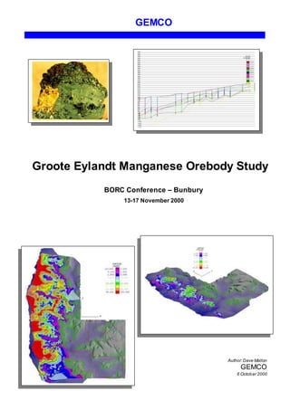 GEMCO
Groote Eylandt Manganese Orebody Study
BORC Conference – Bunbury
13-17 November 2000
Author:Dave Mallon
GEMCO
6 October 2000
 