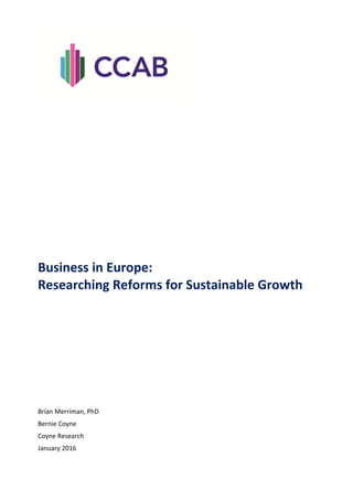 Business in Europe:
Researching Reforms for Sustainable Growth
Brían Merriman, PhD
Bernie Coyne
Coyne Research
January 2016
 
