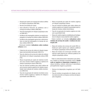 ROTEIRO PARA ELABORAÇÃO DO PLANO DE GESTÃO INTEGRADA DE RESÍDUOS SÓLIDOS - PGIRS




                           »   Despesa per capita com manejo de resíduos sólidos    »   Massa recuperada per capita de matéria orgânica
                               em relação à população (SNIS 006);                       em relação à população urbana;
                           »   Receita arrecadada per capita;                       »   Taxa de material recolhido pela coleta seletiva de
                           »   Auto-suficiência financeira da prefeitura com o          matéria orgânica em relação à quantidade total co-
                               manejo de resíduos sólidos (SNIS 005);                   letada de resíduos sólidos domiciliares;
                           »   Taxa de empregados em relação à população urba-      »   Taxa de recuperação de matéria orgânica em rela-
                               na (SNIS 001);                                           ção à quantidade total;
                           »   Incidência de empregados próprios no total de em-    »   Massa de matéria orgânica estabilizada por biodiges-
                               pregados no manejo de resíduos sólidos (SNIS 007);       tão em relação à massa total de matéria orgânica.
                           »   Incidência de empregados gerenciais e administra-      Podem também ser incluídos indicadores sobre
                               tivos no total de empregados no manejo de resí-      resíduos de serviços de saúde e resíduos da cons-
                               duos sólidos (SNIS 010).                             trução civil:
                             Interessam também indicadores sobre resíduos
                           urbanos como:                                            »   Massa de resíduos dos serviços de saúde (RSS) co-
                                                                                        letada per capita (apenas por coletores públicos)
                                                                                        em relação à população urbana (SNIS 036);
                           »   Cobertura do serviço de coleta em relação à popu-
                               lação total atendida (declarada) (SNIS 015);         »   Massa de resíduos da construção civil (RCC) cole-
                                                                                        tada per capita (apenas por coletores públicos) em
                           »   Taxa de cobertura do serviço de coleta de resíduos
                                                                                        relação à população urbana.
                               domiciliares em relação à população urbana (SNIS
                               016);
                                                                                       Pode-se ainda desenvolver indicadores para detec-
                           »   Massa recuperada per capita de materiais reciclá-    tar e mapear as situações recorrentes como os locais
                               veis secos (exceto matéria orgânica e rejeitos) em   onde se repetem as deposições irregulares de re-
                               relação à população urbana (SNIS 032);               síduos (entulhos, resíduos volumosos e domiciliares,
                           »   Taxa de material recolhido pela coleta seletiva de   principalmente). Sugere-se, portanto:
                               secos (exceto matéria orgânica) em relação à quan-
                               tidade total coletada de resíduos sólidos domésti-   »   Número de deposições irregulares por mil habi-
                               cos (SNIS 053);                                          tantes;
                           »   Taxa de recuperação de materiais recicláveis secos   »   Taxa de resíduos recuperados em relação ao volu-
                               (exceto matéria orgânica e rejeitos) em relação à        me total removido na limpeza corretiva de deposi-
                               quantidade total (SNIS 031);                             ções irregulares.

            108




ICLEI 108                                                                                                                                      3/21/12 5:04 PM
 