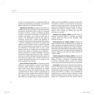ANEXOS




                           de calor, e consequentemente, a temperatura média no        voláteis sem metano (NMVOCs) e óxido de enxofre (SOx).
                           planeta está aumentando, provocando o aquecimento           As emissões de GEEs são provenientes de processos
                           global e significativas mudanças climáticas.6               artiﬁciais, causados pelo homem, como desmatamentos,
                                                                                       queima de combustíveis fosseis, emissões de gases e
                              Esgotamento Sanitário: escoadouro do banheiro ou
                                                                                       poluentes de indústrias e também podem ter origem
                           sanitário de uso dos moradores do domicílio particular
                                                                                       natural, como emissão de metano por meio dos
                           permanente, classificado quanto ao tipo em: rede geral
                                                                                       rebanhos, por exemplo. 7
                           de esgoto ou pluvial - quando a canalização das águas
                           servidas e dos dejetos provenientes do banheiro ou             Geradores de resíduos sólidos: pessoas físicas ou
                           sanitário. Está ligada a um sistema de coleta que os        jurídicas, de direito público ou privado, que geram
                           conduz a uma desaguadouro geral da área, região ou          resíduos sólidos por meio de suas atividades, nelas
                           município, mesmo que o sistema não disponha de              incluído o consumo. 1
                           estação de tratamento da matéria esgotada; fossa séptica
                                                                                          Gerenciamento de resíduos sólidos: conjunto de
                           - quando a canalização do banheiro ou sanitário está
                                                                                       ações exercidas, direta ou indiretamente, nas etapas de
                           ligada a uma fossa séptica, ou seja, a matéria é esgotada
                                                                                       coleta, transporte, transbordo, tratamento e destinação
                           para uma fossa próxima, onde passa por um processo
                                                                                       final ambientalmente adequada dos resíduos sólidos e
                           de tratamento ou decantação sendo, ou não, a parte
                                                                                       disposição final ambientalmente adequada dos rejeitos,
                           líquida conduzida em seguida para um desaguadouro
                                                                                       de acordo com plano municipal de gestão integrada de
                           geral da área, região ou município; fossa rudimentar -
                                                                                       resíduos sólidos ou com plano de gerenciamento de
                           quando o banheiro ou sanitário está ligado a uma fossa
                                                                                       resíduos sólidos.1
                           rústica (fossa negra, poço, buraco etc.); vala – quando o
                           banheiro ou sanitário está ligado diretamente a uma vala      Gestão integrada de resíduos sólidos: conjunto de
                           a céu aberto; rio, lago ou mar - quando o banheiro ou       ações voltadas para a busca de soluções para os resíduos
                           sanitário está ligado diretamente a um rio, lago ou mar;    sólidos, de forma a considerar as dimensões política,
                           outro - qualquer outra situação.2                           econômica, ambiental, cultural e social, com controle
                                                                                       social e sob a premissa do desenvolvimento sustentável.1
                              Gases de Efeito Estufa (GEE): ou Greenhouse Gases
                           (GHG) são os gases listados no Anexo A do Protocolo            Incineração: (Pesquisa Nacional de Saneamento Básico)
                           de Kyoto, sejam: dióxido de carbono (CO2); metano           Processo de queima do lixo, através de incinerador ou
                           (CH4); óxido nitroso (N2O); hexaﬂuoreto de enxofre          queima a céu aberto. O incinerador é uma instalação
                           (SF6); gases da família dos hidroﬂuorcarbonos (HFCs)        especializada onde se processa a combustão controlada
                           e perﬂuorcarbonos (PFCs). Conforme especiﬁcação do          do lixo, entre 800 ºC e 1200 ºC, com a ﬁnalidade de
                           Protocolo, as partes também devem informar a emissão        transformá-lo em matéria estável e inofensiva à saúde
                           dos seguintes GEE indiretos: monóxido de carbono            pública, reduzindo seu peso e volume. Na queima a céu
                           (CO); óxidos de nitrogênio (NOx); compostos orgânicos       aberto há a combustão do lixo sem nenhum tipo de



            154




ICLEI 154                                                                                                                                         3/21/12 5:04 PM
 