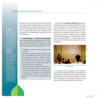 ORIENTAÇÕES PARA ELABORAÇÃO DOS PLANOS




                           tação da discussão. Estes documentos deverão conter           As iniciativas de educação ambiental deverão ser
                           os principais temas regionais e locais, as diretrizes da    preparadas em conjunto pelo Comitê Diretor e Gru-
                           Política Nacional, e as contribuições feitas pelos repre-   po de Sustentação. É importante buscar uma abor-
 Conferências              sentantes dos órgãos públicos e dos diversos setores        dagem transversal nas temáticas da não geração,
 Temáticas - pode-         da comunidade. Estes documentos subsidiarão a fase          redução, consumo consciente, produção e consumo
 rão ser dedicadas a
                           do diagnóstico, do planejamento das ações e de sua          sustentáveis, conectando resíduos, água e energia
 discutir assuntos es-
 pecíficos abordados       implementação.                                              sempre que possível. É importante que o planeja-
 por sua importância                                                                   mento das ações respeite a Política Nacional de Edu-
 em termos de gera-                                                                    cação Ambiental (PNEA) e o Programa Nacional de
 ção ou impacto na            O Comitê Diretor e o Grupo de Sustentação,
 comunidade como            juntos, deverão elaborar uma agenda de todo o pro-         Educação Ambiental (Pronea) que poderão fornecer
 por exemplo, cargas        cesso de construção dos Planos de Gestão, a ser pac-       as diretrizes.
 perigosas; resíduos
                            tuada com a comunidade local ou regional, por meio
 de construção e de-




                                                                                                                                                                    wagg66/sxc.hu
 molição deposita-          de suas representações. Esta agenda deverá conter:
 dos irregularmente.
 Conferências
 Municipais e
                            »   a frequência de reuniões com suas datas, horá-
 Regionais – uma                rios, locais;
 vez realizadas as          »   datas para a divulgação da pauta de discussão,
 conferências prepa-            com a antecedência necessária, para que todos
 ratórias (territoriais,
 setoriais ou temáti-
                                possam preparar-se para os eventos. É funda-
 cas) e sistematiza-            mental que todos os setores sociais e econômi-
 das as contribuições           cos envolvidos tenham tempo para o debate
 para cada item
                                entre seus pares, e a construção de posições em
 de um documen-
 to guia, nova                  relação às temáticas em discussão;                     Acesso à informação plena e espaços participativos são fundamentais para a
 publicação deve            »   o anúncio dos debates públicos (seminários e/                                      mobilização social.
 ser produzida, com             ou conferências) previstos para momentos cha-
 ampla distribuição,
 feita com antece-              ve do processo. Estes debates visam apresentar            A elaboração de um programa mínimo de educa-
 dência ao evento               o conteúdo do Plano para o estabelecimento             ção ambiental, no âmbito das ações para a elaboração
 final, que deverá ser          do compromisso coletivo da construção da
 a Conferência Mu-                                                                     participativa dos Planos, deverá contemplar iniciativas
 nicipal ou Regional
                                política. São momentos de validação dos docu-          visando pautar o assunto “resíduos sólidos” no dia a dia
 de Resíduos Sólidos            mentos.                                                das comunidades, com campanhas, seminários, entre-
 (Conferência Mu-
 nicipal / Regional                                                                    vistas em rádio e mídias impressas e outros meios.




ICLEI 34                                                                                                                                                                 3/21/12 5:03 PM
 