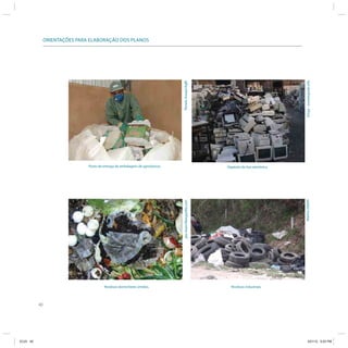ORIENTAÇÕES PARA ELABORAÇÃO DOS PLANOS




                                                                                                                                             Empa - ewasteguide.info
                                                                                 Renato Araújo/AgBr
                                Posto de entrega de embalagens de agrotóxicos.                              Depósito de lixo eletrônico.




                                                                                                                                           Marina Zablith
                                                                                  jdu-rham/Morguefile.com




                                         Resíduos domiciliares úmidos.                                        Resíduos industriais.




           40




ICLEI 40                                                                                                                                        3/21/12 5:03 PM
 