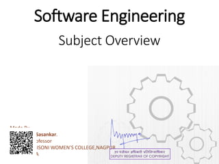 Software Engineering
Subject Overview
Made By-
Prof.Prachi Sasankar.
Assistant Professor
SADABAI RAISONI WOMEN’S COLLEGE,NAGPUR
PPT For- BCA
 