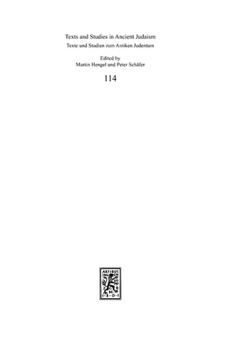 Texts and Studies in Ancient Judaism
Texte und Studien zum Antiken Judentum
Edited by
Martin Hengel und Peter Schäfer
114
ARTIBUS
,5*2
 