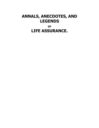 ANNALS, ANECDOTES, AND
LEGENDS
OF
LIFE ASSURANCE.
 