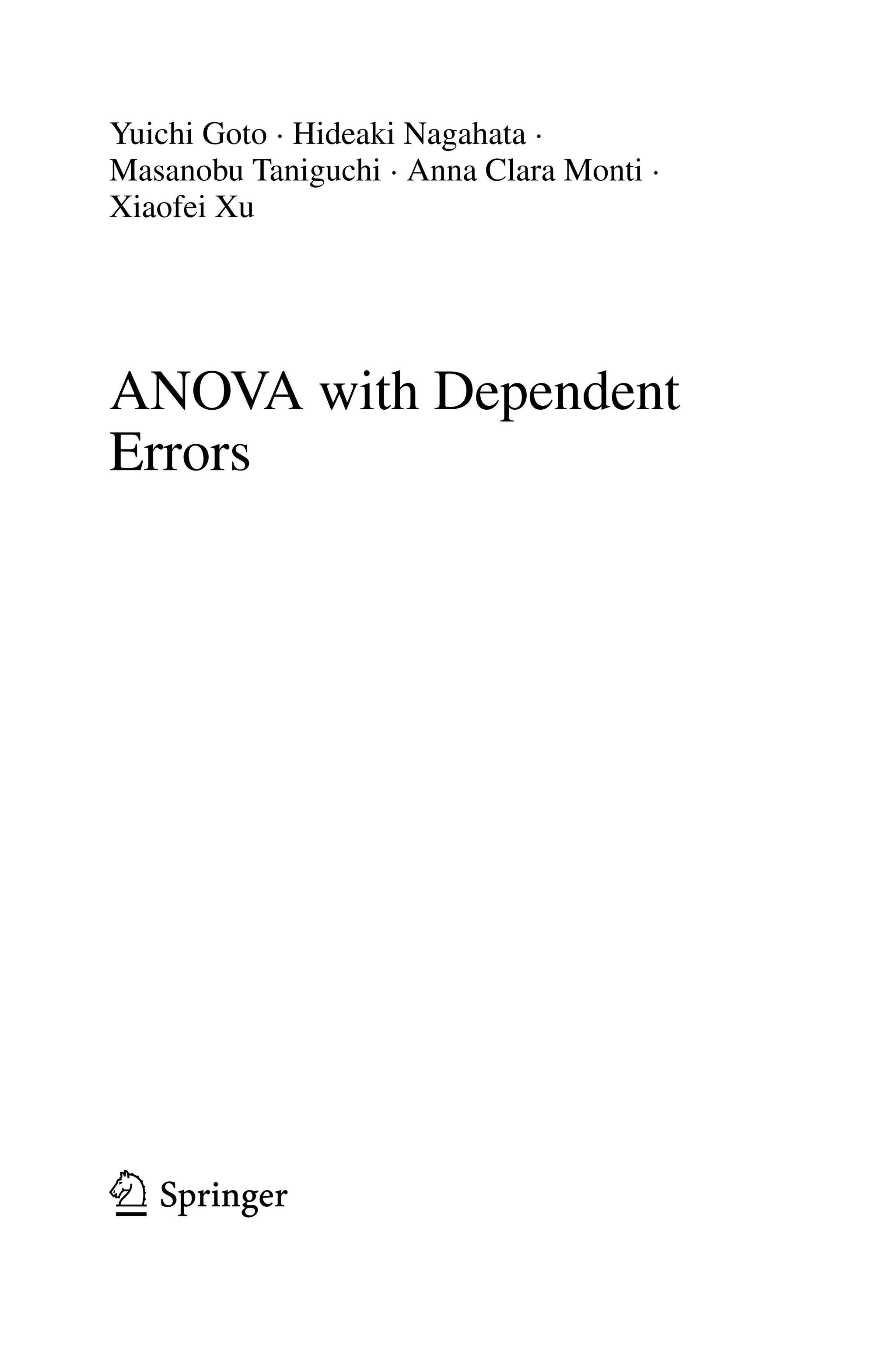 Yuichi Goto · Hideaki Nagahata ·
Masanobu Taniguchi · Anna Clara Monti ·
Xiaofei Xu
ANOVA with Dependent
Errors
 