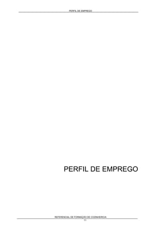 PERFIL DE EMPREGO
REFERENCIAL DE FORMAÇÃO DE COZINHEIRO/A
11
PERFIL DE EMPREGO
 