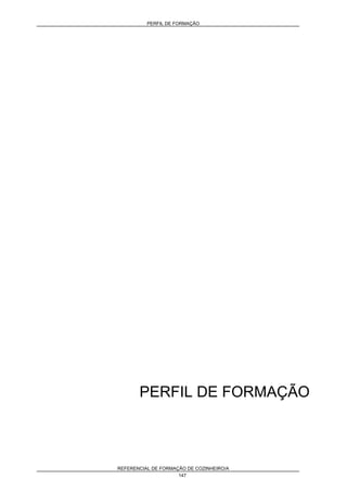 PERFIL DE FORMAÇÃO
REFERENCIAL DE FORMAÇÃO DE COZINHEIRO/A
147
PERFIL DE FORMAÇÃO
 