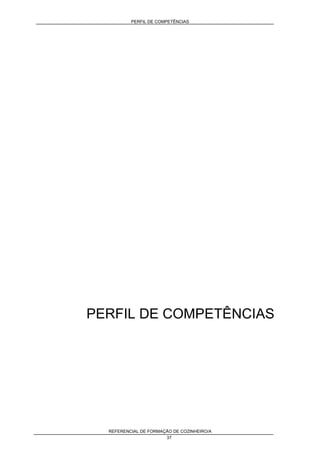 PERFIL DE COMPETÊNCIAS
REFERENCIAL DE FORMAÇÃO DE COZINHEIRO/A
37
PERFIL DE COMPETÊNCIAS
 