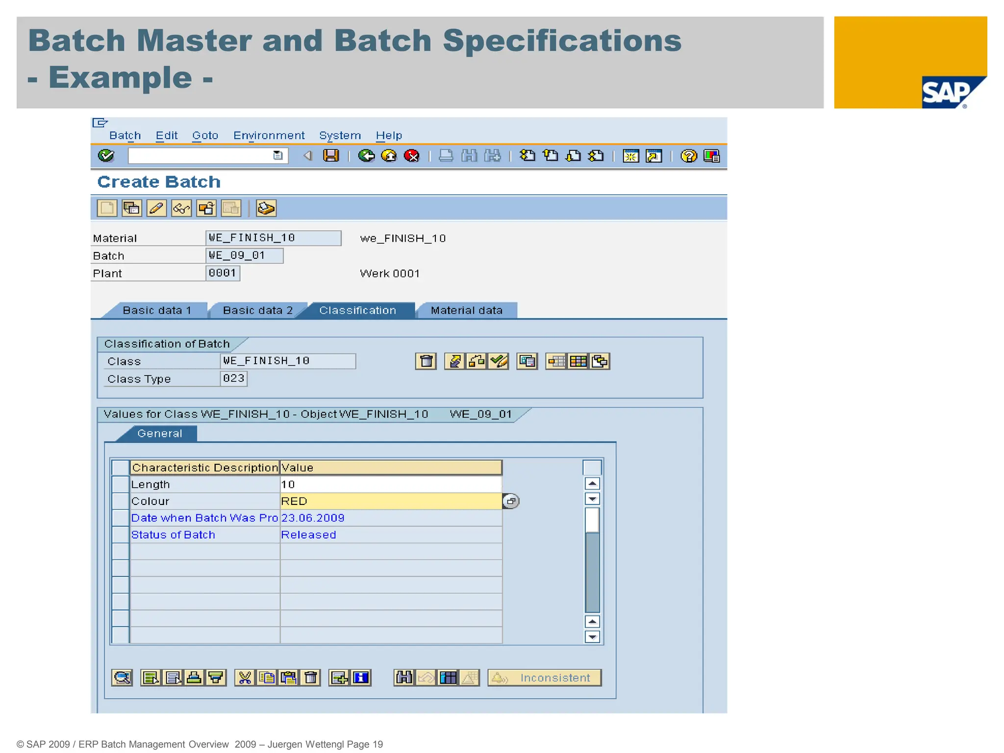 © SAP 2009 / ERP Batch Management Overview 2009 – Juergen Wettengl Page 19
Batch Master and Batch Specifications
- Example -
 