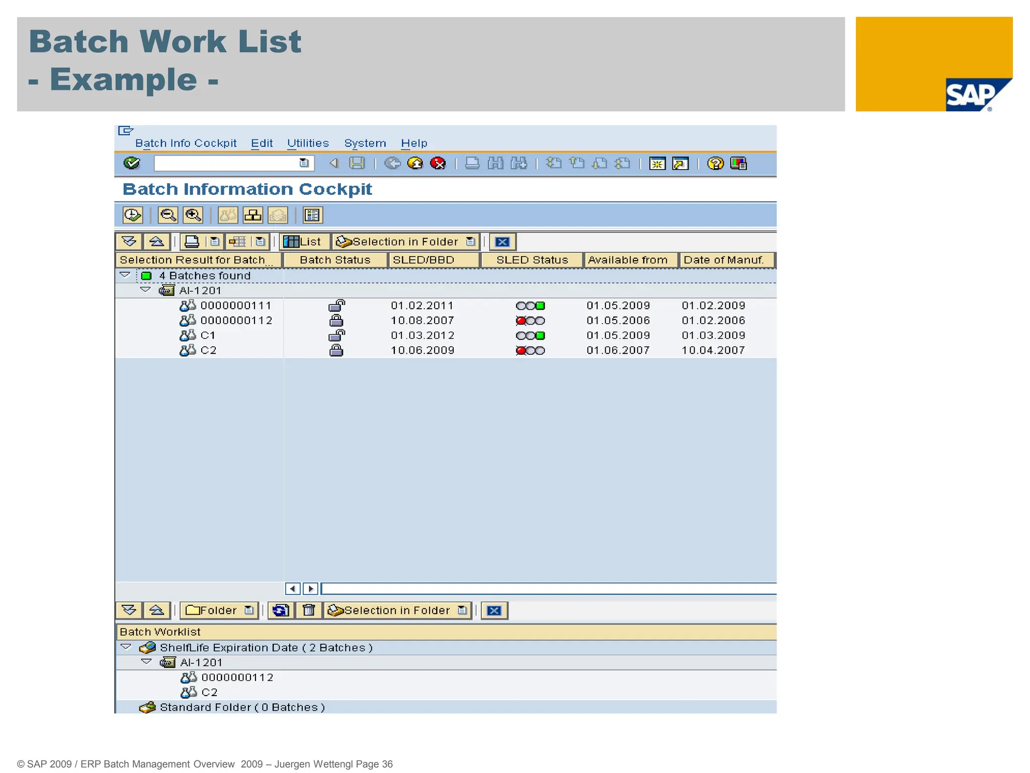 © SAP 2009 / ERP Batch Management Overview 2009 – Juergen Wettengl Page 36
Batch Work List
- Example -
 
