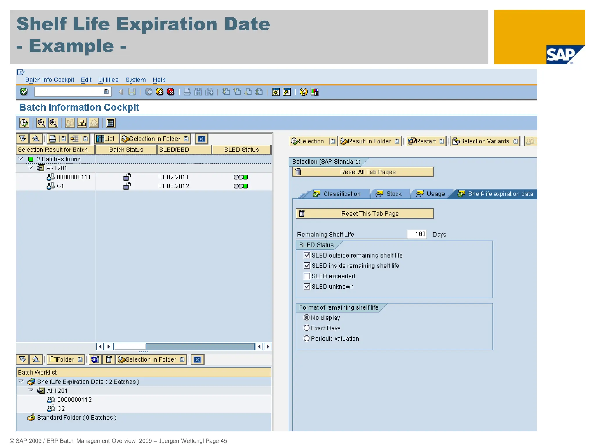 © SAP 2009 / ERP Batch Management Overview 2009 – Juergen Wettengl Page 45
Shelf Life Expiration Date
- Example -
 