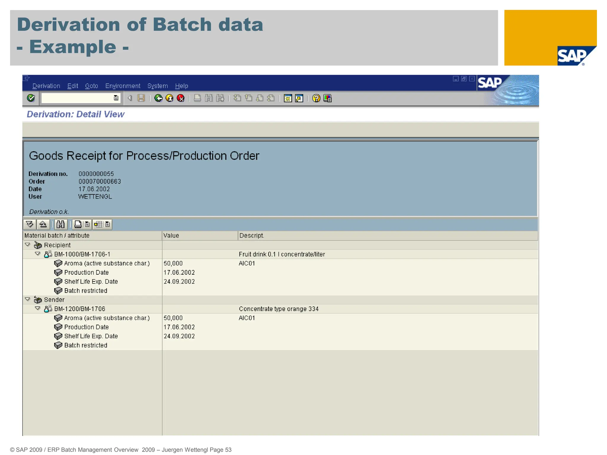 © SAP 2009 / ERP Batch Management Overview 2009 – Juergen Wettengl Page 53
Derivation of Batch data
- Example -
 