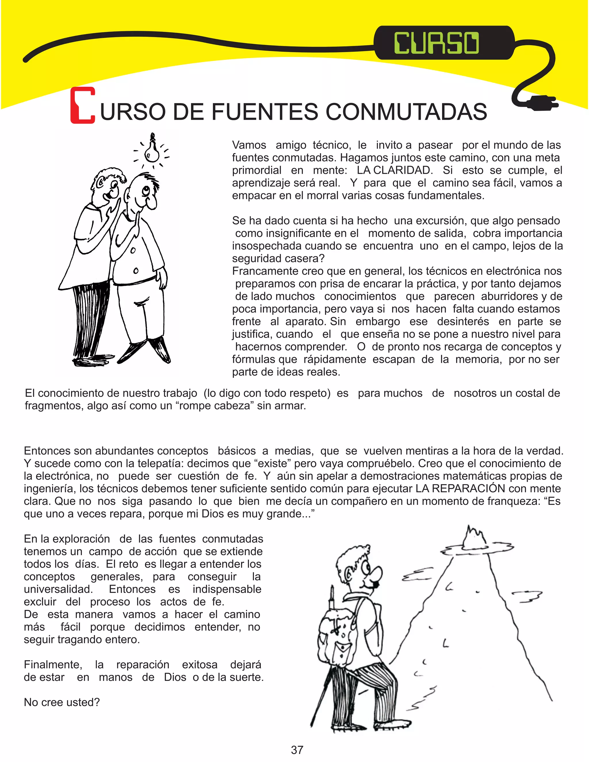 El conocimiento de nuestro trabajo (lo digo con todo respeto) es para muchos de nosotros un costal de
fragmentos, algo así como un “rompe cabeza” sin armar.

37

 