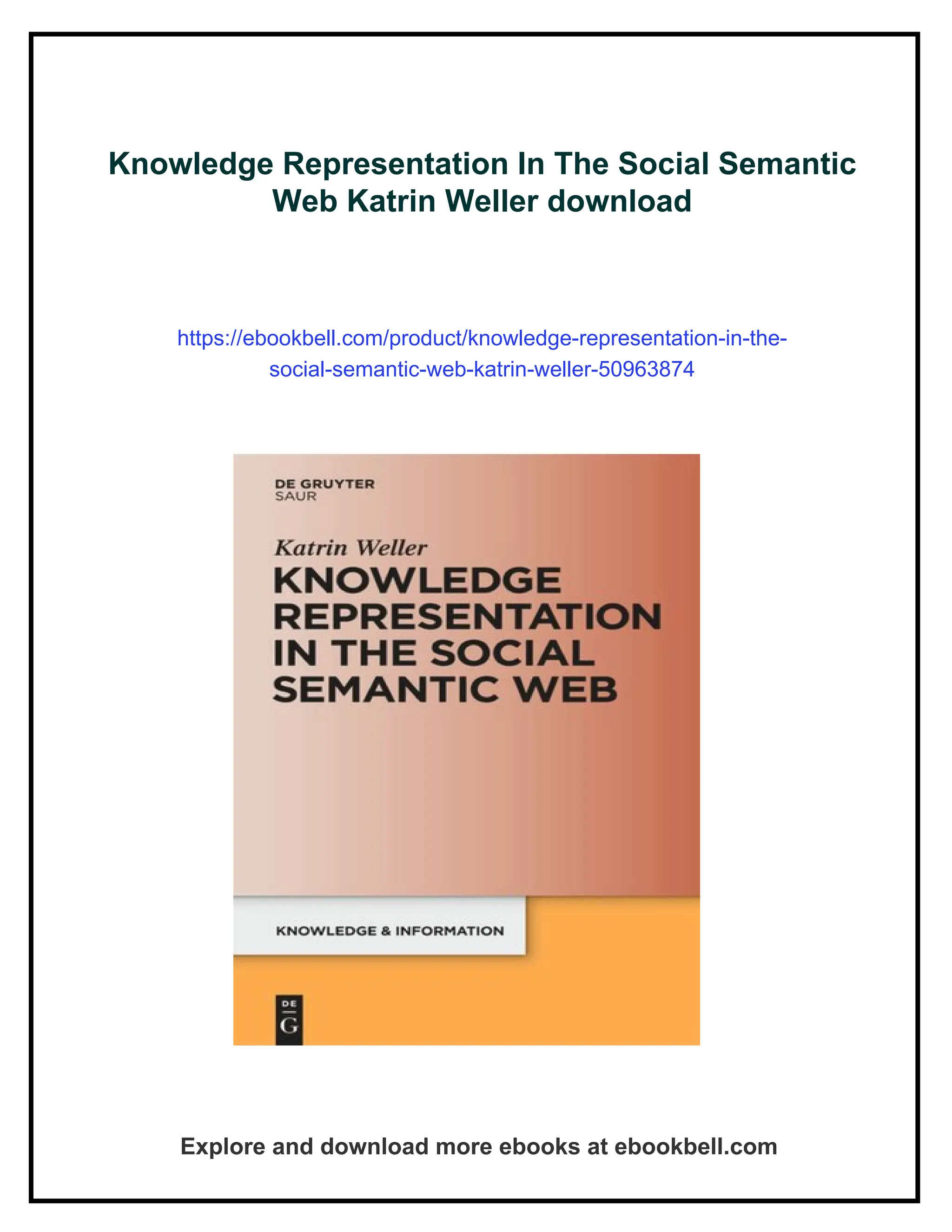 Knowledge Representation In The Social Semantic
Web Katrin Weller download
https://ebookbell.com/product/knowledge-representation-in-the-
social-semantic-web-katrin-weller-50963874
Explore and download more ebooks at ebookbell.com
 