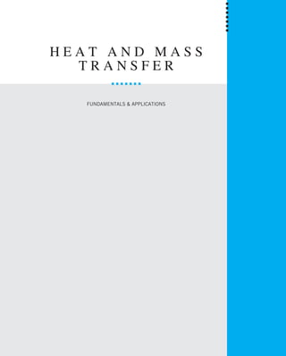 H E A T A N D M A S S
T R A N S F E R
FUNDAMENTALS & APPLICATIONS
 