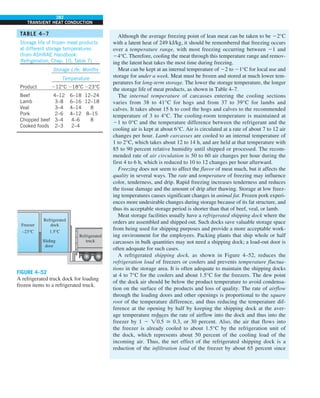 282
TRANSIENT HEAT CONDUCTION
Although the average freezing point of lean meat can be taken to be 22°C
with a latent heat of 249 kJ/kg, it should be remembered that freezing occurs
over a temperature range, with most freezing occurring between 21 and
24°C. Therefore, cooling the meat through this temperature range and remov-
ing the latent heat takes the most time during freezing.
Meat can be kept at an internal temperature of 22 to 21°C for local use and
storage for under a week. Meat must be frozen and stored at much lower tem-
peratures for long-term storage. The lower the storage temperature, the longer
the storage life of meat products, as shown in Table 4–7.
The internal temperature of carcasses entering the cooling sections
varies from 38 to 41°C for hogs and from 37 to 39°C for lambs and
calves. It takes about 15 h to cool the hogs and calves to the recommended
temperature of 3 to 4°C. The cooling-room temperature is maintained at
21 to 0°C and the temperature difference between the refrigerant and the
cooling air is kept at about 6°C. Air is circulated at a rate of about 7 to 12 air
changes per hour. Lamb carcasses are cooled to an internal temperature of
1 to 2°C, which takes about 12 to 14 h, and are held at that temperature with
85 to 90 percent relative humidity until shipped or processed. The recom-
mended rate of air circulation is 50 to 60 air changes per hour during the
first 4 to 6 h, which is reduced to 10 to 12 changes per hour afterward.
Freezing does not seem to affect the flavor of meat much, but it affects the
quality in several ways. The rate and temperature of freezing may influence
color, tenderness, and drip. Rapid freezing increases tenderness and reduces
the tissue damage and the amount of drip after thawing. Storage at low freez-
ing temperatures causes significant changes in animal fat. Frozen pork experi-
ences more undesirable changes during storage because of its fat structure, and
thus its acceptable storage period is shorter than that of beef, veal, or lamb.
Meat storage facilities usually have a refrigerated shipping dock where the
orders are assembled and shipped out. Such docks save valuable storage space
from being used for shipping purposes and provide a more acceptable work-
ing environment for the employees. Packing plants that ship whole or half
carcasses in bulk quantities may not need a shipping dock; a load-out door is
often adequate for such cases.
A refrigerated shipping dock, as shown in Figure 4–52, reduces the
refrigeration load of freezers or coolers and prevents temperature fluctua-
tions in the storage area. It is often adequate to maintain the shipping docks
at 4 to 7°C for the coolers and about 1.5°C for the freezers. The dew point
of the dock air should be below the product temperature to avoid condensa-
tion on the surface of the products and loss of quality. The rate of airflow
through the loading doors and other openings is proportional to the square
root of the temperature difference, and thus reducing the temperature dif-
ference at the opening by half by keeping the shipping dock at the aver-
age temperature reduces the rate of airflow into the dock and thus into the
freezer by 1 2 0.5  0.3, or 30 percent. Also, the air that flows into
the freezer is already cooled to about 1.5°C by the refrigeration unit of
the dock, which represents about 50 percent of the cooling load of the
incoming air. Thus, the net effect of the refrigerated shipping dock is a
reduction of the infiltration load of the freezer by about 65 percent since
FIGURE 4–52
A refrigerated truck dock for loading
frozen items to a refrigerated truck.
Freezer
–23°C
Refrigerated
dock
1.5°C
Refrigerated
truck
Sliding
door
TABLE 4–7
Storage life of frozen meat products
at different storage temperatures
(from ASHRAE Handbook:
Refrigeration, Chap. 10, Table 7)
Storage Life, Months
Temperature
Product 212°C 218°C 223°C
Beef 4–12 6–18 12–24
Lamb 3–8 6–16 12–18
Veal 3–4 4–14 8
Pork 2–6 4–12 8–15
Chopped beef 3–4 4–6 8
Cooked foods 2–3 2–4
 
