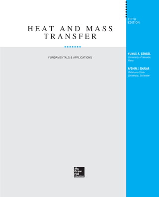 H E A T A N D M A S S
T R A N S F E R
FUNDAMENTALS & APPLICATIONS
FIFTH
EDITION
YUNUS A. ÇENGEL
University of Nevada,
Reno
AFSHIN J. GHAJAR
Oklahoma State
University, Stillwater
 