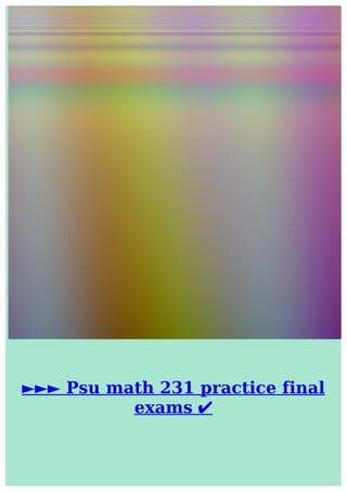 ►►►	Psu	math	231	practice	final
exams	✔
 