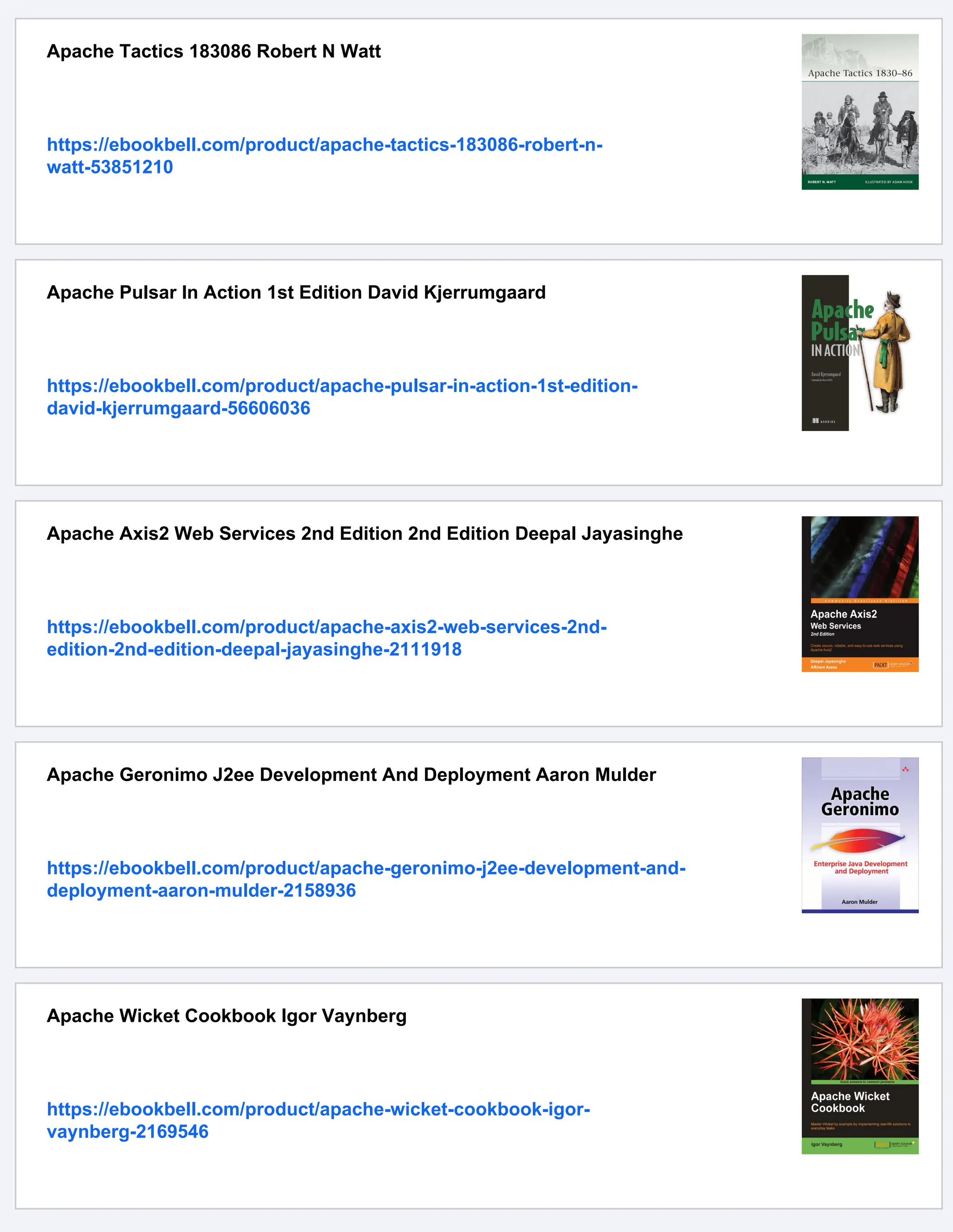 Apache Tactics 183086 Robert N Watt
https://ebookbell.com/product/apache-tactics-183086-robert-n-
watt-53851210
Apache Pulsar In Action 1st Edition David Kjerrumgaard
https://ebookbell.com/product/apache-pulsar-in-action-1st-edition-
david-kjerrumgaard-56606036
Apache Axis2 Web Services 2nd Edition 2nd Edition Deepal Jayasinghe
https://ebookbell.com/product/apache-axis2-web-services-2nd-
edition-2nd-edition-deepal-jayasinghe-2111918
Apache Geronimo J2ee Development And Deployment Aaron Mulder
https://ebookbell.com/product/apache-geronimo-j2ee-development-and-
deployment-aaron-mulder-2158936
Apache Wicket Cookbook Igor Vaynberg
https://ebookbell.com/product/apache-wicket-cookbook-igor-
vaynberg-2169546
 