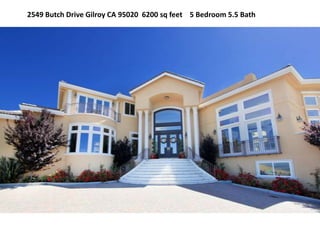 2549 Butch Drive Gilroy CA 95020  6200 sq feet    5 Bedroom 5.5 Bath 