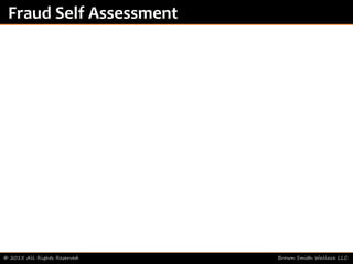© 2015 All Rights Reserved Brown Smith Wallace LLC
Fraud Self Assessment
 
