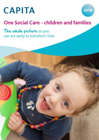 One Social Care - children and families
The whole picture so you
can act early to transform lives
 