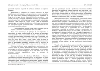 Educação, Formação & Tecnologias, 4 (2), novembro de 2011    ISSN  1646‐933X 
Revista EFT: http://eft.educom.pt  70 
procurando responder à questão de partida e atendendo aos objetivos
definidos.
Relativamente à construção dos webfolios reflexivos, de modo
partilhado com a investigadora, estes apresentaram-se como compilações
dos seus autores numa perspetiva personalizada do seu desempenho ao
longo do ano em que, tal como Alarcão (2003) refere, procederam a uma
seleção consciente e organizada, sublinhando os aspetos que consideraram
mais relevantes. Neste âmbito, o princípio de singularidade defendido por
Sá-Chaves (2000) (citada em Oliveira e Silva, 2006) é amplamente
espelhado quer nas evidências dos diferentes webfolios quer nas respostas
das participantes quando questionadas sobre o reconhecimento do seu
envolvimento pessoal no processo.
“Como um diálogo do indivíduo consigo próprio, como uma forma de
organizar o pensamento e a aprendizagem.” (Sá-Chaves, 2005)
Numa clara demonstração do princípio da auto-implicação, as
participantes no estudo fizeram questão de se apropriar do seu espaço
online ajustando-o às suas características pessoais e organizacionais. Não
deixaram de evidenciar uma preocupação formal com a apresentação com
vista à partilha do seu webfolio com outrem, encarando-o, em concordância
com Silva, Cruz, Reis, Nunes e Lima (2008a), como um meio de
comunicação com os outros onde apresentaram o seu percurso e com o
qual se identificaram plenamente, assumindo assim o princípio de
Pessoalidade, estritamente ligado à dimensão pessoal de cada participante.
Tal como já referimos acima, as participantes mantiveram nos seus
webfolios todos os materiais desenvolvidos, não se circunscrevendo à
apresentação dos melhores. Ao incluírem também aqueles que evidenciam
a sua evolução, revelam uma ligação da sua ação prática com os seus
referentes teóricos, enquadrando-se assim no princípio da
Consciencialização.
Quanto à pretensão de identificar dificuldades e elementos
facilitadores do exercício da prática reflexiva, as participantes no estudo
foram capazes de analisar experiências formativas nos diferentes contextos,
assumindo-se como sujeitos reflexivos e inovadores, imagem defendida
por Medina e Domínguez (1989) (citados em García, 1999), responsáveis
pela sua aprendizagem pessoal e profissional. Encontrámos também
indicadores de algumas das condutas implícitas que, como Silva, Cruz,
Reis e Lima (2008a) referem, emergem num modelo de pensamento
reflexivo que questiona a ação do professor relativamente ao fundamento
das suas decisões, à observação das suas ações, aos valores e crenças que
transmite, à reflexão crítica sobre a sua prática profissional.
Identificámos nos webfolios diferentes tipos de conhecimento na ação
e sobre a ação que, de acordo com Schön (1983, 1991), enquanto processo
dinâmico conduz os sujeitos a uma reformulação da sua prática letiva, ou
seja, tem implicações diretas no processo educativo, como nos foi dado
constatar nas evidências recolhidas. Esta significativa repercussão na sua
prática letiva da reconstrução do conhecimento sobre o seu desempenho
permitiu-nos concluir que as participantes no estudo revelam as
características associadas ao professor reflexivo, perspetivadas por
Korthagen e Wubbes (2001) (citados em Ponte, 2003). Com efeito, todas as
participantes: (a) valorizam a reflexão sobre a sua ação; (b) questionam as
suas práticas; (c) identificam aspetos a melhorar; (d) analisam as suas
relações. Corroborando as opiniões de Silva (2000) e de Marcelo García
(1999) que vêem na reflexão uma estratégia que permite ao docente uma
maior auto-consciência pessoal e profissional, as participantes no estudo
reconheceram que a reflexão sobre a sua profissionalidade foi fator
estruturante das suas práticas e de igual modo do seu desenvolvimento
profissional.
Ora, pela análise dos resultados, pudemos identificar como elementos
facilitadores da implementação do webfolio a boa adaptação ao
instrumento que foi desenvolvido com base numa filosofia de interação
amigável, de acordo com as competências técnicas reconhecidas no grupo
de participantes e consideradas de âmbito geral. Também verificámos que
as participantes no estudo consideraram que o tempo despendido na
elaboração dos seus webfolios se traduziu num investimento pessoal e
profissional, ao longo do qual cada uma se implicou ativamente num
processo de formação e desenvolvimento. Já como obstáculos referiram, no
entanto, que a falta de tempo foi a principal condicionante que afetou a
manutenção da informação e respetivas reflexões críticas. Também
consideraram que a necessidade de aceder à Internet, uma vez que os
 