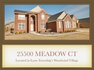 25500 MEADOW CT
Located in Lyon Township’s Woodwind Village
 