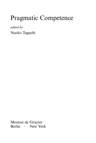 Pragmatic Competence
edited by
Naoko Taguchi
Mouton de Gruyter
Berlin · New York
 