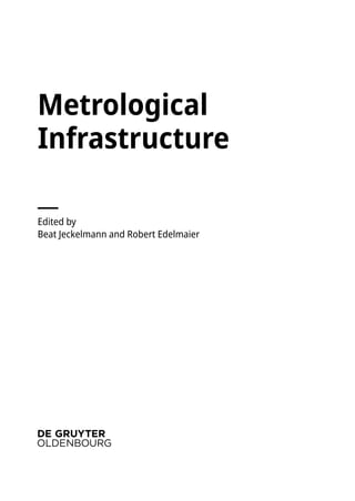 Metrological
Infrastructure
�
Edited by
Beat Jeckelmann and Robert Edelmaier
 