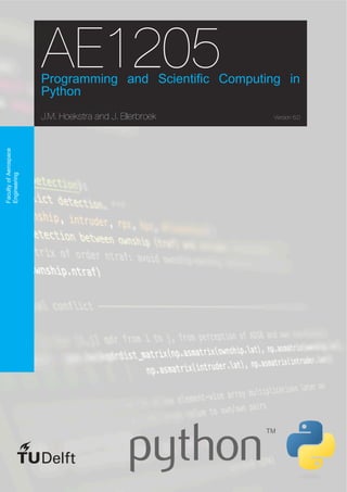 AE1205
Programming and Scientific Computing in
Python
J.M. Hoekstra and J. Ellerbroek Version 6.0
Faculty
of
Aerospace
Engineering
 