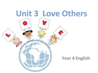 Unit 3 Love Others
Year 4 English
 